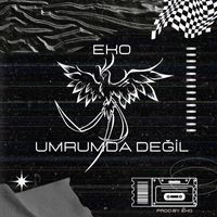 Eko - Umrumda Degil (Explicit)