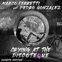 Marco Ferretti - Crying At The Discoteque (Bachata Version)