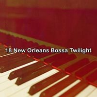 Bossa Nova - 18 New Orleans Bossa Twilight