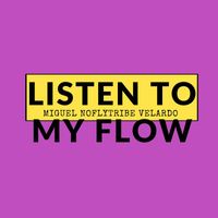 Miguel NoFlyTribe Velardo - Listen to My Flow