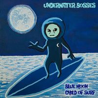 Underwater Bosses - Blue Moon Child Of Surf