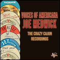 Joe Medwick - Voices of Americana (The Crazy Cajun Recordings)