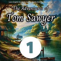 Bedtime Story Podcaster - Learn English Stories in Your Sleep with Relaxing Rain Sounds: The Adventures of Tom Sawyer, Episode 1 (Unabridged)