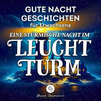 Marco Neumann - Gute Nacht Geschichten für Erwachsene: Eine Stürmische Nacht im Leuchtturm
