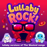 Lullaby Rock! - Lullaby Versions of The Weeknd Songs