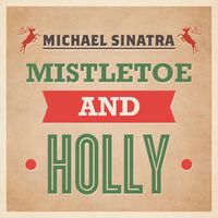 Michael Sinatra - Mistletoe And Holly