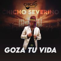 Chicho Severino - Goza Tu Vida