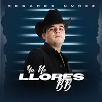Edgardo Nuñez - Ya No Llores BB