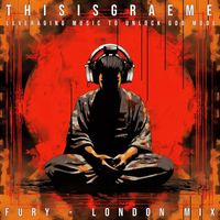 Thisisgraeme & Fury - Leveraging Music to Unlock God Mode (London Mix)