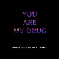 Emmanuel Carlos St.Omer - You are my drug