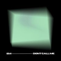 eM - Don't Call Me