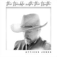 Atticus Jones - The Trouble With the Truth