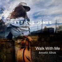 Atticus Jones - Walk with Me (Acoustic Album)