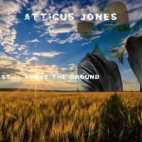 Atticus Jones - Still Above the Ground