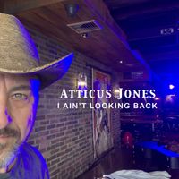 Atticus Jones - I Ain't Looking Back