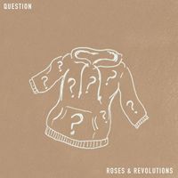 Roses & Revolutions - Question