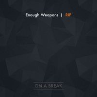 Enough Weapons - Rip