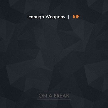 Enough Weapons - Rip