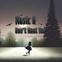Music B - Don't Want You