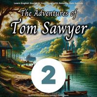 Bedtime Story Podcaster - Learn English Stories in Your Sleep with Relaxing Rain Sounds: The Adventures of Tom Sawyer, Episode 2 (Unabridged)