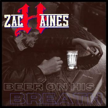 Zach Haines - Beer on His Breath