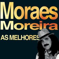 Moraes Moreira - As Melhores