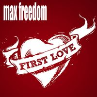 Max Freedom - First Love