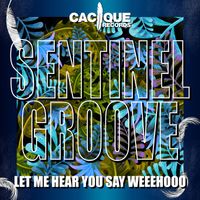Sentinel Groove - Let Me Hear You Say Weeehooo