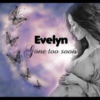 Evelyn - Gone Too Soon