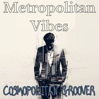 Cosmopolitan Groover - Metropolitan Vibes