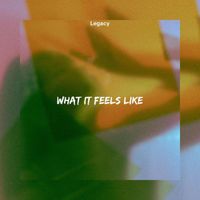 Legacy - What It Feels Like