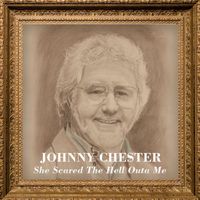 Johnny Chester - She Scared The Hell Outa Me
