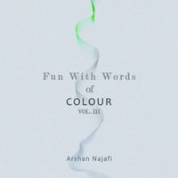 Arshan Najafi - Fun With Words Of Colour Vol. III