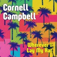 Cornell Campbell - Wherever I Lay My Hat