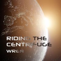 Wren - Riding The Centrifuge