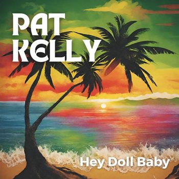 Pat Kelly - Hey Doll Baby