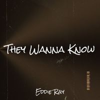 Eddie Ray - They Wanna Know (Explicit)