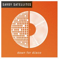 Savoy Satellites - Down For Disco