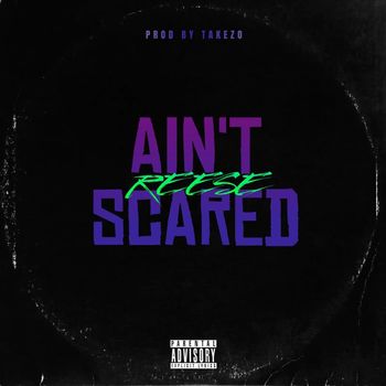 Reese - Ain't Scared (Explicit)