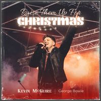 Kevin McGuire - Raise Them Up For Christmas (feat. George Bowie) [Country Version]