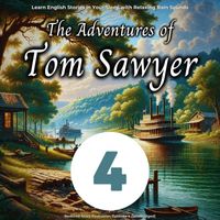 Bedtime Story Podcaster - Learn English Stories in Your Sleep with Relaxing Rain Sounds: The Adventures of Tom Sawyer, Episode 4 (Unabridged)