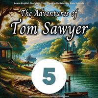 Bedtime Story Podcaster - Learn English Stories in Your Sleep with Relaxing Rain Sounds: The Adventures of Tom Sawyer, Episode 5 (Unabridged)