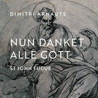 Dimitri Arnauts - Nun Danket Alle Gott - St. John Fugue