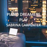 Piano Dreamers - Piano Dreamers Play Sabrina Carpenter (Instrumental)