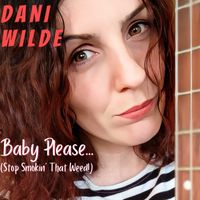 Dani Wilde - Baby Please (Stop Smoking That Weed)