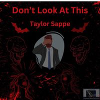 Taylor Sappe - Don't Look at This