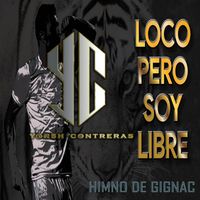 Yorsh Contreras - HIMNO DE GIGNAC Loco pero Soy Libre