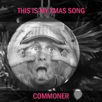 Commoner - This Is My Xmas Song