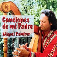 Miguel Ramirez - Canciones de mi Padre