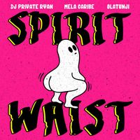 DJ Private Ryan, Mela Caribe, Olatunji - Spirit Waist